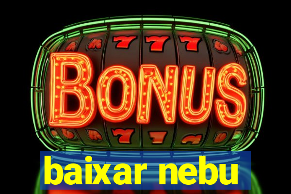 baixar nebu